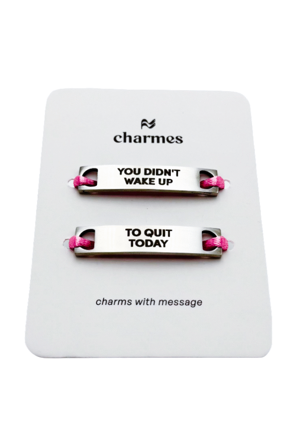 you didn't wake up, to quit today